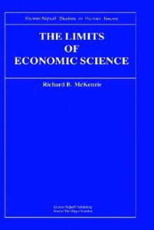 The Limits of Economic Science: Essays on Methodology - Richard B. McKenzie