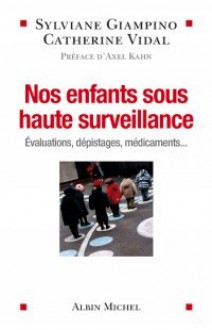 Nos enfants sous haute surveillance - Sylviane Giampino, Catherine Vidal, Axel Kahn