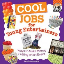 Cool Jobs for Young Entertainers: Ways to Make Money Putting on an Event - Pam Scheunemann