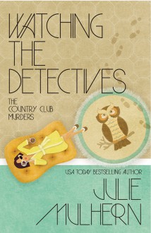 Watching the Detectives - Julie Mulhern