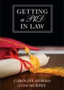 Getting a PhD in Law - Caroline Morris, Cian Murphy