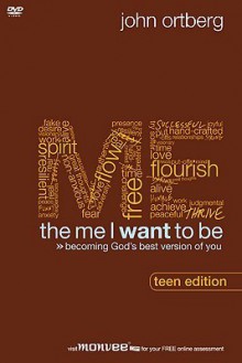 The Me I Want to Be, Teen Edition Curriculum Kit: Becoming God's Best Version of You [With DVD and Book & Participant's Guide] - John Ortberg