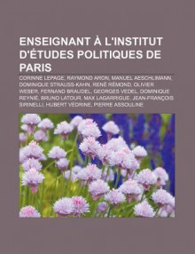 Enseignant L'Institut D' Tudes Politiques de Paris: Corinne Lepage, Raymond Aron, Manuel Aeschlimann, Dominique Strauss-Kahn, Ren R Mond - Source Wikipedia