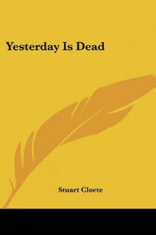 Yesterday Is Dead - Stuart Cloete