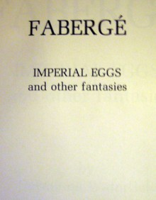 Faberge Imperial Eggs & Other Fantasies - Hermione Waterfield, Christopher Forbes, Peter Carl Fabergé