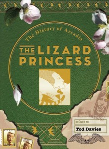 The Lizard Princess: The History of Arcadia - Tod Davies, Mike Madrid