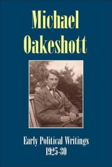 Michael Oakeshott: Early Political Writings 1925-30: 'A discussion of some matters preliminary to the study of political philosophy' and 'The philosophical approach to politics' - Michael Oakeshott, Luke O'Sullivan