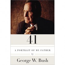 41: A Portrait of My Father - George W. Bush, George W. Bush