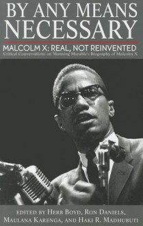 By Any Means Necessary: Malcolm X: Real, Not Reinvented - Herb Boyd, Ron Daniels, Maulana Karenga, Haki R. Madhubuti, Haki R. Madhubuti