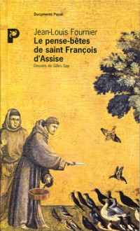 Le Pense-Bêtes de saint François d'Assise - Jean-Louis Fournier, Gilles Gay