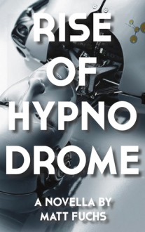 Rise of Hypnodrome - Matt Fuchs