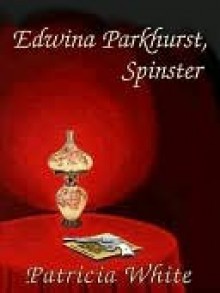 Edwina Parkhurst, Spinster - Patricia Lucas White