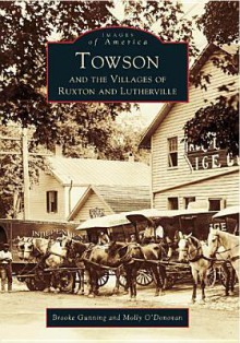 Towson and the Villages of Ruxton and Lutherville - Molly O'Donovan, Gunning