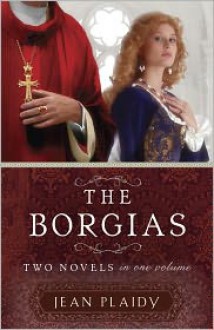 The Borgias: Two Novels in One Volume - Jean Plaidy