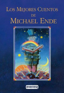 Los Mejores Cuentos De Michael Ende - Michael Ende,Bernhard Oberdieck