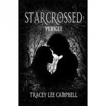 Starcrossed: Perigee (Starcrossed, #1) - Tracey Lee Campbell