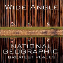 Wide Angle: National Geographic Greatest Places - Ferdinand Protzman