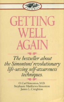 Getting well again: a step-by-step, self-help guide to overcoming cancer for patients and their families - O.Carl Simonton, James L. Creighton, Stephanie Matthews Simonton