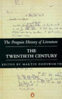 The Penguin History of Literature, Volume 7: The twentieth century - Martin Dodsworth, Various