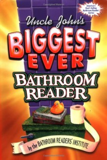 Uncle John's Biggest Ever Bathroom Reader - Bathroom Readers' Institute