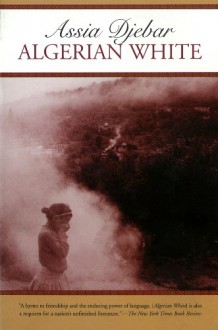 Algerian White: A Narrative - Assia Djebar