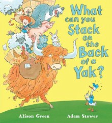 What Can You Stack on the Back of a Yak? - Alison Green, Adam Stower