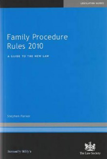 Family Procedure Rules 2010: A Guide to the New Law - Stephen Parker