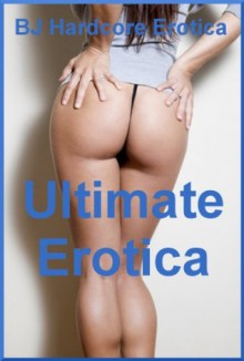 Ultimate Erotica: Twenty-Five Rough Sex Erotica Stories - Alice Farney, Jael Long, Paige Jamey, Brooke Weldon, Allysin Range