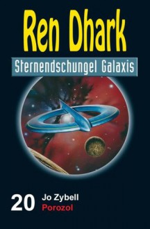 Ren Dhark Sternendschungel Galaxis Band 20: Porozol (German Edition) - Jo Zybell