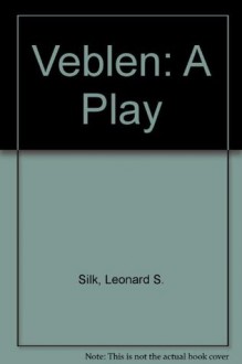 Veblen: A Play in Three Acts - Leonard Solomon Silk