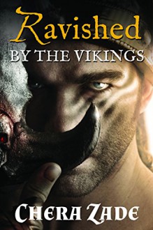 Ravished By The Vikings (Viking Group Menage) - Chera Zade