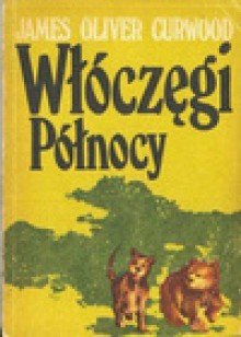 Włóczęgi Północy - James Oliver Curwood