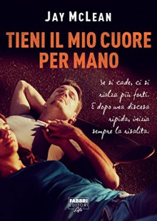 Tieni il mio cuore per mano - Jay McLean