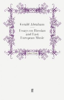 Essays on Russian and East European Music - Gerald Abraham