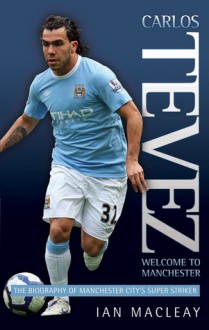 Carlos Tevez: Super Striker - Ian McLeay, Ian Macleay