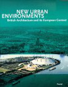 New Urban Environments: British Architecture and Its European Context - Peter Murray