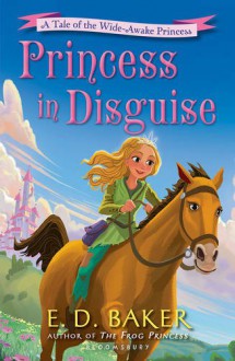 Princess in Disguise: A Tale of the Wide-Awake Princess - E. D. Baker