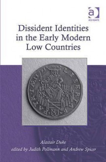 Dissident Identities in the Early Modern Low Countries. Alastair Duke - A.C. Duke