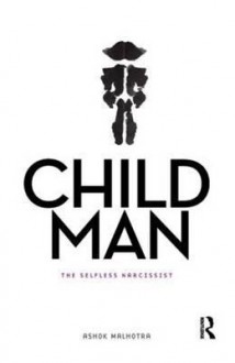 Child Man: The Self Less Narcissist - Ashok Malhotra