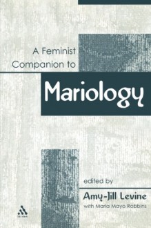 A Feminist Companion to Mariology (Feminist Companion to the New Testament) - Amy-Jill Levine, Maria Mayo Robbins