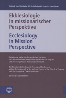 Ekklesiologie in Missionarischer Perspektive/Ecclesiology in Mission Perspective - Christoph Ernst, Christopher Hill, Leslie Nathaniel