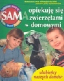 Sam opiekuję się zwierzętami domowymi Ulubieńcy naszych domów - Mariola Jarocka