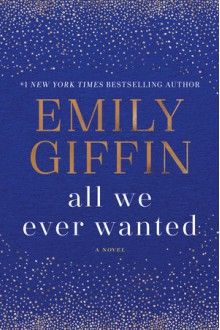 All We Ever Wanted - Emily Giffin