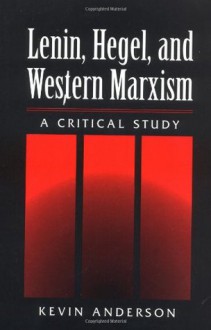 LENIN HEGEL & WESTERN MARXISM: A CRITICAL STUDY - Kevin B. Anderson