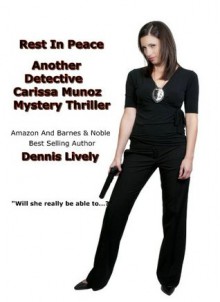 Rest In Peace: Another Detective Carissa Munoz Mystery Thriller (The Detective Carissa Munoz Series) - Dennis Lively