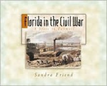 Florida In The Civil War - Sandra Friend