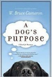 A Dog's Purpose (A Dog's Purpose, #1) - W. Bruce Cameron