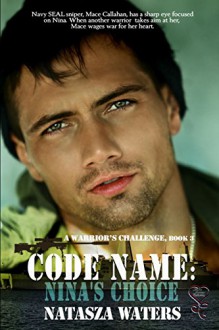 Code Name: Nina's Choice (A Warrior's Challenge Book) (Volume 3) - Natasza Waters