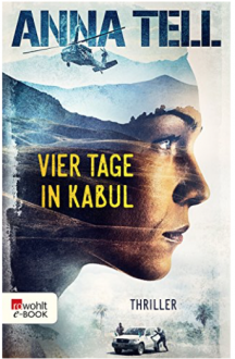 Vier Tage in Kabul (Die Unterhändlerin 1) - Anna Tell,Ulla Ackermann