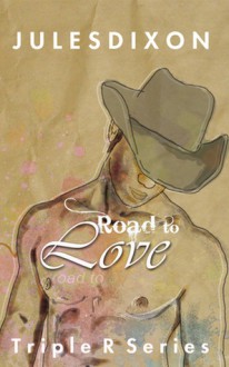 Road to Love: Triple R Series #4 - Jules Dixon